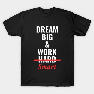 Dream Big & Work Smart Not Hard T-Shirt